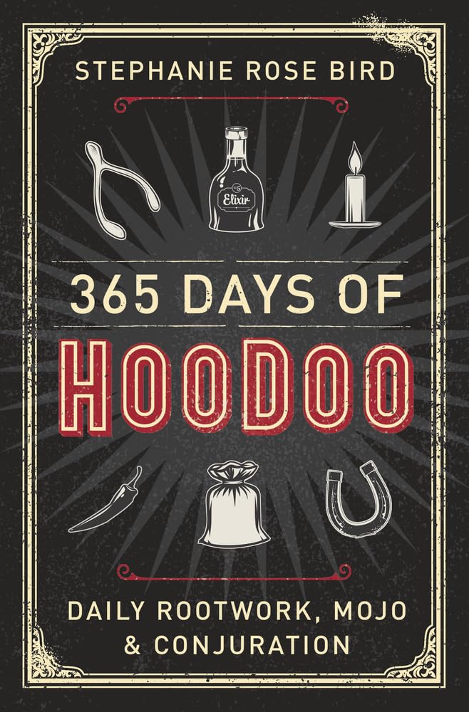 365 Days of Hoodoo: Daily Rootwork, Mojo & Conjuration 