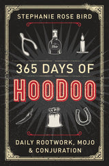 365 Days of Hoodoo: Daily Rootwork, Mojo & Conjuration – Daily Mindfulness Companion for Personal Meditation Spaces and Journaling
