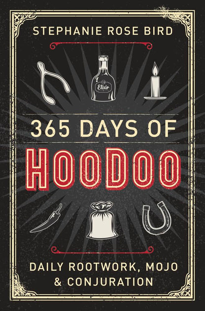 365 Days of Hoodoo: Daily Rootwork, Mojo & Conjuration 