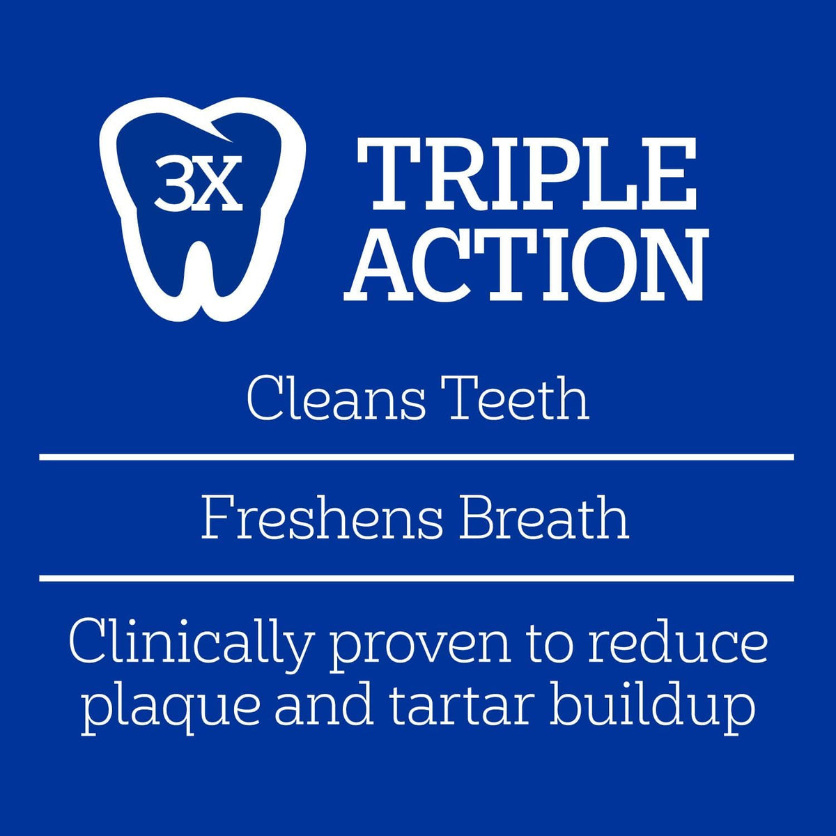 triple-action dental formula targeting tartar reduction, teeth cleaning, and breath freshening